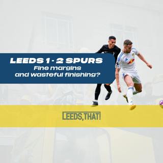 LEEDS 1-2 SPURS | Another One That Got Away 😩