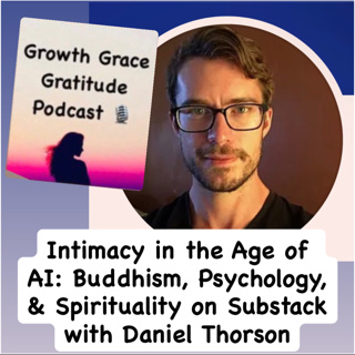 Intimacy in the Age of AI: Buddhism, Psychology, & Spirituality on Substack with Daniel Thorson