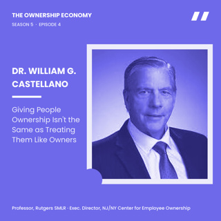 Bill Castellano, PhD on How Giving People Ownership Isn't the Same as Treating Them Like Owners