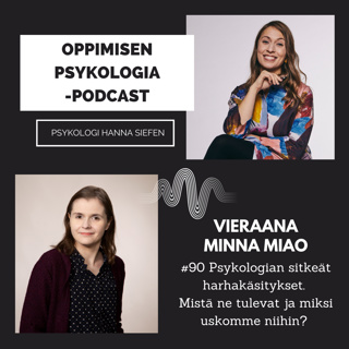 #90 Psykologian sitkeät harhakäsitykset. Mistä ne tulevat ja miksi uskomme niihin? Debunkataan myyttejä aivoista, älykkyydestä, tunteista ja persoonallisuudesta. / Minna Miao, psykologi.