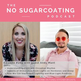 #269 Understanding Light and Circadian Rhythm, Impacts of Stimulation From Lights on Hormones and Sleep and How We Can Use Proper Lighting and Blue Light Products with guest Andy Mant