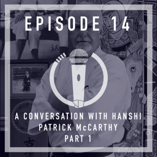 Episode 14 - A conversation with Hanshi Patrick McCarthy (Part 1)