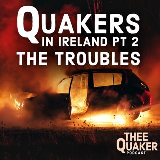 Quakers in Ireland Part 2: The Troubles