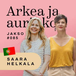 85. Olá, Portugal! Arjen katastrofeja, kahvia ja kauneutta ft. Saara Helkala