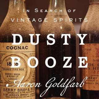 Ep. 224 - Author Aaron Goldfarb, Dusty Booze: In Search of Vintage Spirits