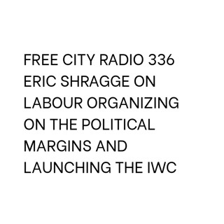 336, Eric Shragge on labour organizing on the political margins and launching the IWC