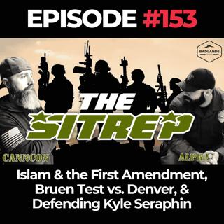 SITREP Ep. 153: Islam & the First Amendment, Bruen Test vs. Denver, & Defending Kyle Seraphin