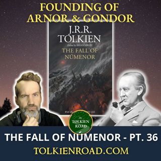 The Fall of Númenor Pt 36 » SA3320 » Founding of Arnor & Gondor (EP362 REVISITED)