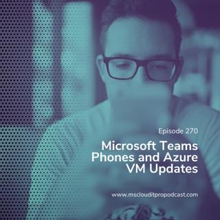 Episode 270 – Microsoft Teams Phones and Azure VM Updates