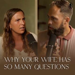 Why Your Wife Has So Many Questions