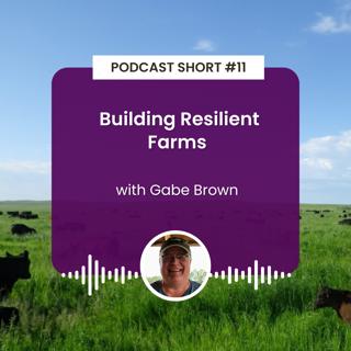Podcast Short #11: Building Resilient Farms with Gabe Brown