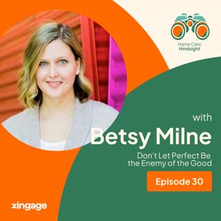 Don't Let Perfect Be the Enemy of the Good — Betsy Milne