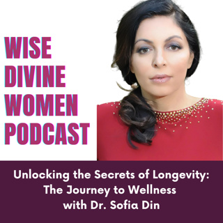 Unlocking the Secrets of Longevity: The Journey to Wellness with Dr. Sofia Din