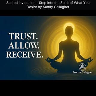 Sacred Invocation - Step Into the Spirit of What You Desire by Sandy Gallagher