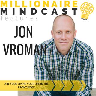 069: Are You Living Your Life in the Front Row? | Jon Vroman