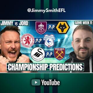 JIMMY vs JORD! WHO WINS GAMEWEEK 11? | CHAMPIONSHIP PREDICTIONS 👎🏻🔮