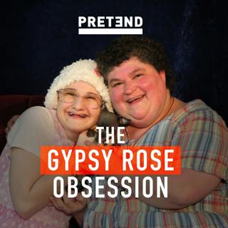 PRETEND: The Gypsy Rose Obsession, Part 2