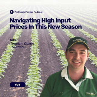 # 94 – Navigating high input prices in this new season.