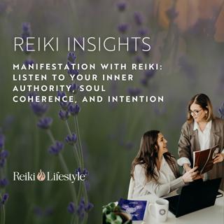 Manifestation with Reiki: Listen to Your Inner Authority, Soul Coherence, and Intention