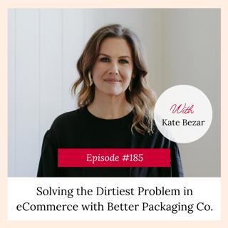 Solving the Dirtiest Problem in eCommerce with Better Packaging Co.