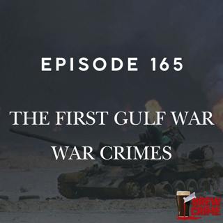 Episode 165 - First Gulf War - War Crimes