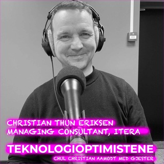 TEKNOLOGIOPTIMISTENE - Med Christian Thun Eriksen, Managing Consultant, Itera