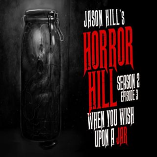 S2 Ep3: S2E03 – "When You Wish Upon a Jar" – Horror Hill