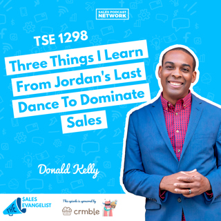 TSE 1298: Three Things I Learn From Jordan's Last Dance To Dominate Sales