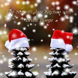 The Smooth Jazz Kitchen With Chef Bruce Buege - It's That Time Of Year; Christmas In The Kitchen - Part 2