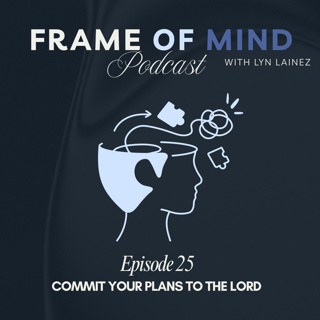 Commit Your Plans to The Lord || EP.25