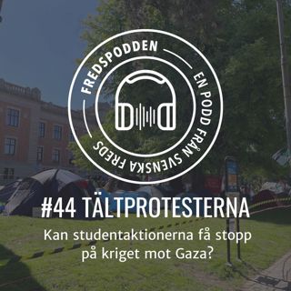 #44 - TÄLTPROTESTERNA - Kan studentaktionerna få stopp på kriget mot Gaza?