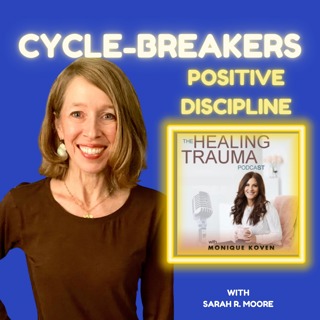 Cycle-Breakers: Positive Discipline With Sarah R. Moore