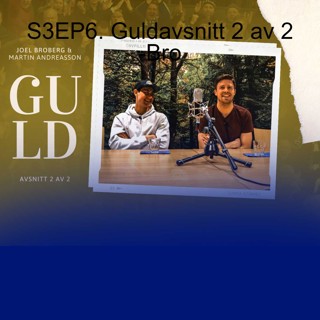 S3EP6. Guldavsnitt 2 av 2 - Broberg & Andreasson