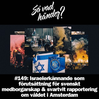#149: Israelerkännande som förutsättning för svenskt medborgarskap & svartvit rapportering om våldet i Amsterdam