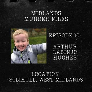 Series 1 Episode 10 - Arthur Labinjo-Hughes (Solihull, West Midlands, 2020)