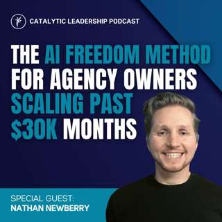 The AI Freedom Method for Agency Owners Scaling Past $30K Months with Nathan Newberry