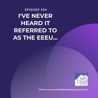 Episode 204 – I've Never Heard It Referred To As The EEEU…