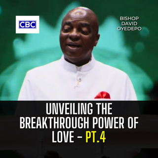 Unveiling The Breakthrough Power of Love - Pt.4 || Bishop David Oyedepo