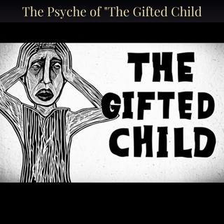 The Psyche of "The Gifted Child