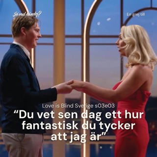 En grej till: Love is Blind Sverige s03e03 – ”Du vet sen dag ett hur fantastiskt du tycker att jag är"