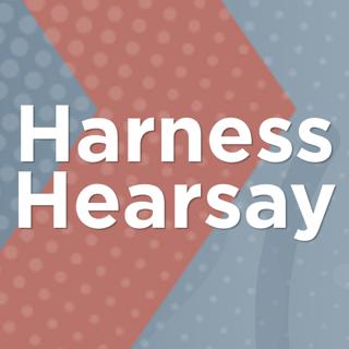 Harness Hearsay