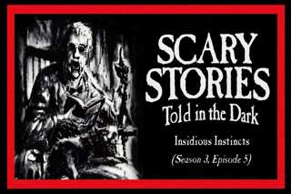5: S3E05 - "Insidious Instincts" – Scary Stories Told in the Dark