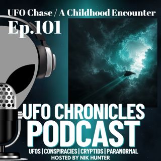 Ep.101 UFO Chase / A Childhood Encounter