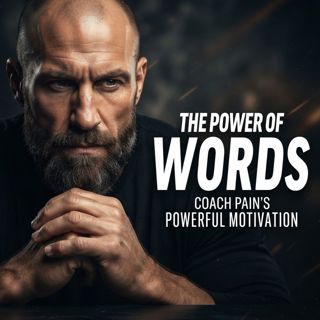 The Power of Words | Coach Pain’s Powerful Motivation