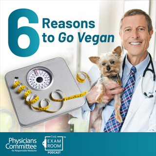 6 Ways a Vegan Diet Can Improve Your Health | Dr. Neal Barnard on The Exam Room Podcast