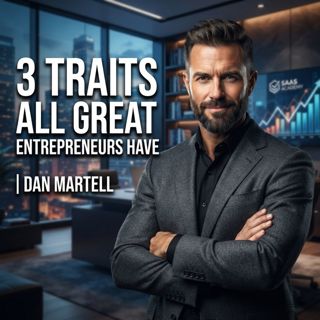 3 Traits All Great Entrepreneurs Have | Dan Martell