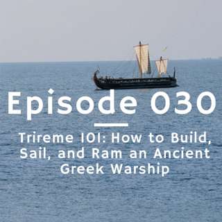 030 - Trireme 101: How to Build, Sail, and Ram and Ancient Greek Warship