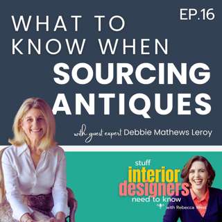 Ep. 16: Want to Use More Antiques in Your Designs? Here’s What You Need to Know with Debbie Mathews LeRoy