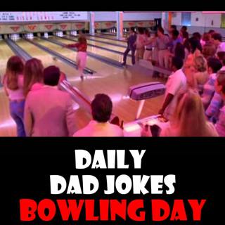 National Bowling Day! 15 dad jokes that need to go on strike! 08 August 2026