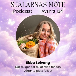 134. Ebba Solvang: När du gör det du är rädd för & vågar ta plats fullt ut
